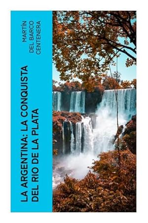 Bild des Verkufers fr La Argentina: La conquista del Rio de La Plata zum Verkauf von BuchWeltWeit Ludwig Meier e.K.
