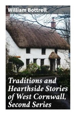 Bild des Verkufers fr Traditions and Hearthside Stories of West Cornwall, Second Series zum Verkauf von BuchWeltWeit Ludwig Meier e.K.