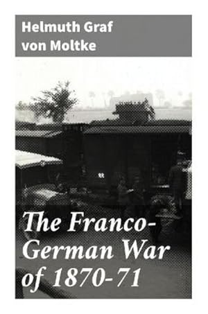 Bild des Verkufers fr The Franco-German War of 1870-71 zum Verkauf von BuchWeltWeit Ludwig Meier e.K.