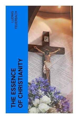 Image du vendeur pour The Essence of Christianity mis en vente par BuchWeltWeit Ludwig Meier e.K.