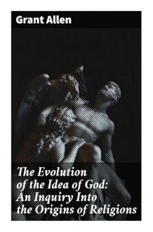 Seller image for The Evolution of the Idea of God: An Inquiry Into the Origins of Religions for sale by BuchWeltWeit Ludwig Meier e.K.
