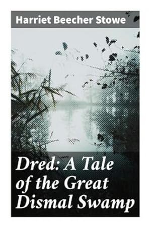 Bild des Verkufers fr Dred: A Tale of the Great Dismal Swamp zum Verkauf von BuchWeltWeit Ludwig Meier e.K.