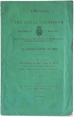 A Description of the Royal Colosseum, Re-opened in M. DCCC.XLV . . . Re-embellished in 1850. With...