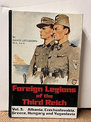 Foreign Legions of the Third Reich Vol. 3: Albania, Czechoslovakia, Greece, Hungary and Yugoslavia