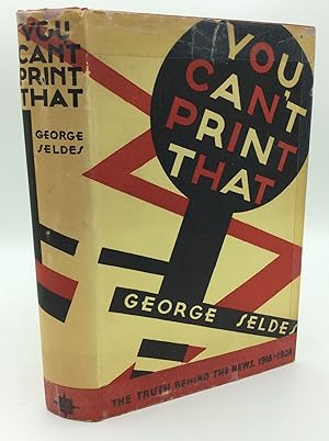 YOU CAN'T PRINT THAT! The Truth Behind the News 1918-1928