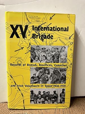 Seller image for XV International Brigade: Records of British, American Canadian and Irish Volunteers in Spain 1936-1938 for sale by Chamblin Bookmine
