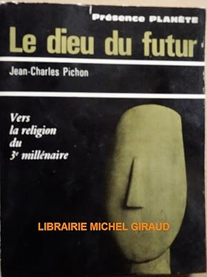 Le Dieu du futur Vers la religion du 3* millénaire