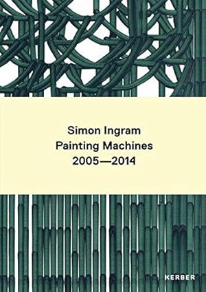 Image du vendeur pour Simon Ingram: Painting Machines 2005 - 2014 mis en vente par WeBuyBooks