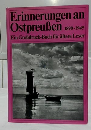 Erinnerungen an Ostpreussen : 1890 - 1945. Ein Grossdruck-Buch für ältere Leser. Hrsg. von Ruth M...