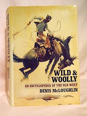 WILD AND WOOLLY; AN ENCYCLOPEDIA OF THE OLD WEST
