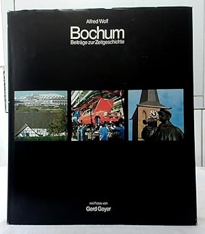 Seller image for Bochum : Beitrge zur Zeitgeschichte. Alfred Wolf. Mit Fotos von Gerd Geyer. for sale by Ralf Bnschen