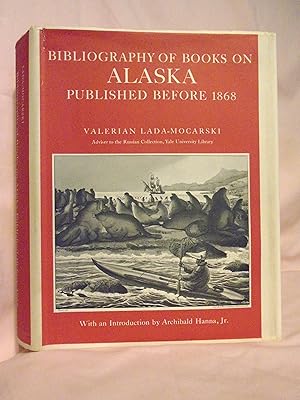Image du vendeur pour BIBLIOGRAPHY OF BOOKS ON ALASKA PUBLISHED BEFORE 1868, WITH AN INTRODUCTION BY ARCHIBALD HANNA, JR. mis en vente par Robert Gavora, Fine & Rare Books, ABAA