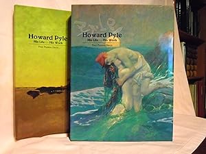 HOWARD PYLE, HIS LIFE - HIS WORK; A COMPREHENSIVE BIBLIOGRAPHY AND PICTORIAL RECORD OF HOWARD PYL...