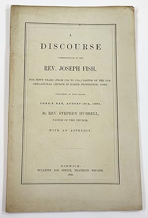 Image du vendeur pour A Discourse Commemorative of the Rev. Joseph Fish, For Fifty Years (from 1732 to 1781), Pastor of the Congregational Chuch in North Stonington, Conn. mis en vente par Resource Books, LLC