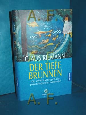 Bild des Verkufers fr Der tiefe Brunnen : die zwlf Archetypen der psychologischen Astrologie. Hrsg. von Viktoria v. Schirach / Arkana zum Verkauf von Antiquarische Fundgrube e.U.