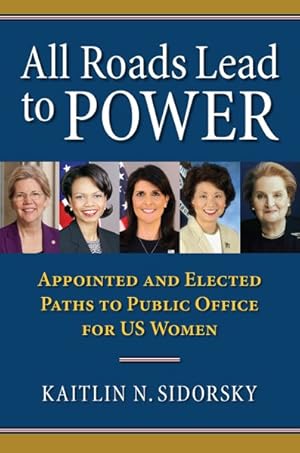 Seller image for All Roads Lead to Power : The Appointed and Elected Paths to Public Office for Us Women for sale by GreatBookPrices