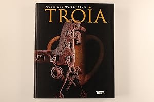 TROIA. Traum und Wirklichkeit ; Begleitband zur Ausstellung Troia - Traum und Wirklichkeit , 17. ...