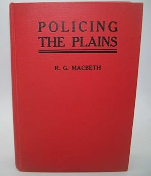 Immagine del venditore per Policing the Plains, Being the Real Life Record of the Famous Royal Northwest Mounted Police venduto da Easy Chair Books