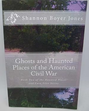 Immagine del venditore per Ghosts and Haunted Places of the American Civil War: Book Two of the Haunted Places and Case Files Series venduto da Easy Chair Books