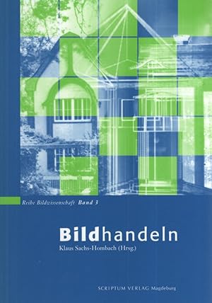 Bildhandeln. Interdisziplinäre Forschungen zur Pragmatik bildhafter Darstellungsformen. (Bildwiss...