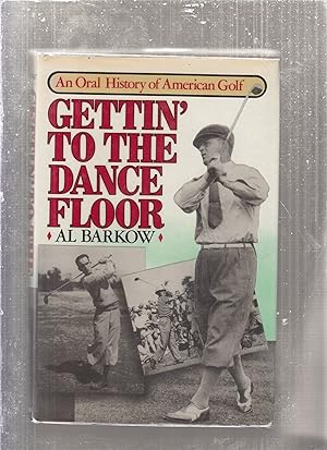 Bild des Verkufers fr Gettin' to the Dance Floor: an Oral History of American Golf zum Verkauf von Old Book Shop of Bordentown (ABAA, ILAB)