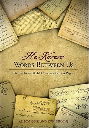 Words Between Us- He Korero. First Maori -Pakeha Conversations on Paper