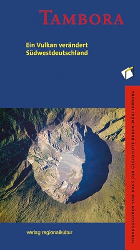 Bild des Verkufers fr Tambora : ein Vulkan verndert Sdwestdeutschland herausgegeben vom Haus der Geschichte Baden-Wrttemberg ; Redaktion: Dr. Irene Pill, Wolfegg zum Verkauf von Antiquariat Mander Quell