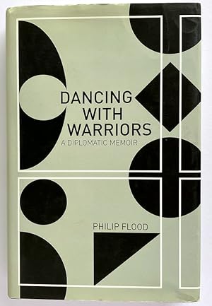 Dancing with Warriors: A Diplomatic Memoir by Philip Flood