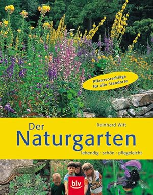 Der Naturgarten: Lebendig, schön, pflegeleicht Pflanzvorschläge für alle Standorte (BLV) Lebendig...