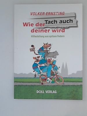 Wie der Tach auch deiner wird : Hilfestellung aus spitzen Federn. Volker Ernsting