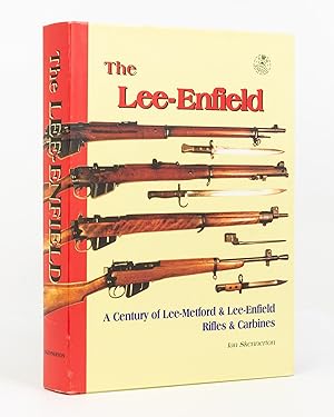 The Lee-Enfield. A Century of Lee-Metford & Lee-Enfield Rifles & Carbines