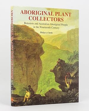 Bild des Verkufers fr Aboriginal Plant Collectors. Botanists and Australian Aboriginal People in the Nineteenth Century zum Verkauf von Michael Treloar Booksellers ANZAAB/ILAB