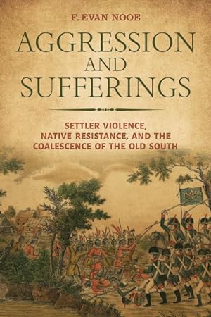 Seller image for Aggression and Sufferings : Settler Violence, Native Resistance, and the Coalescence of the Old South for sale by GreatBookPrices