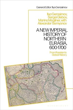 Imagen del vendedor de New Imperial History of Northern Eurasia, 600-1700 : From Russian to Global History a la venta por GreatBookPrices