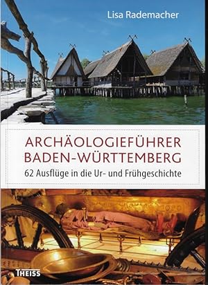Archäologieführer Baden-Württemberg : 62 Ausflüge in die Ur- und Frühgeschichte. ; mit Beiträgen ...