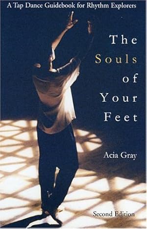 Imagen del vendedor de Souls of Your Feet : A Tap Dance Guidebook for Rhythm Explorers a la venta por GreatBookPrices