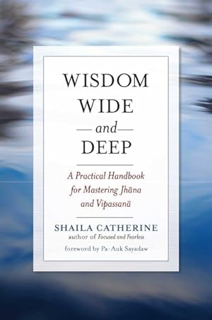 Image du vendeur pour Wisdom Wide and Deep : A Practical Handbook for Mastering Jhana and Vipassana mis en vente par GreatBookPrices