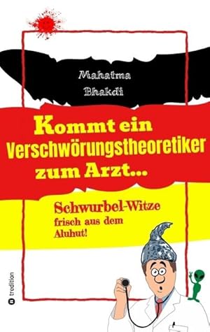 Seller image for Kommt ein Verschwrungstheoretiker zum Arzt. for sale by BuchWeltWeit Ludwig Meier e.K.