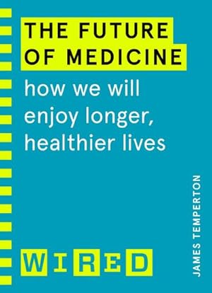 Imagen del vendedor de The Future of Medicine (WIRED guides) a la venta por BuchWeltWeit Ludwig Meier e.K.