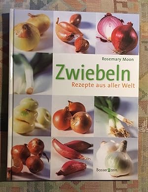 Zwiebeln : Rezepte aus aller Welt. Rosemary Moon. [Übers.: Vera Olbricht. Red.: Ivana Jokl]