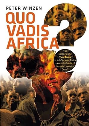 Bild des Verkufers fr Quo vadis Africa? : The Demographic Time Bomb in sub-Saharan Africa - once the Cradle of Mankind, soon its Grave? zum Verkauf von AHA-BUCH GmbH