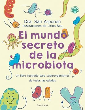 El mundo secreto de la microbiota Un libro para superorganismos de todas las edades