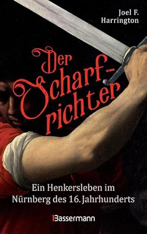 Seller image for Der Scharfrichter - Ein Henkersleben im Nrnberg des 16. Jahrhunderts for sale by BuchWeltWeit Ludwig Meier e.K.