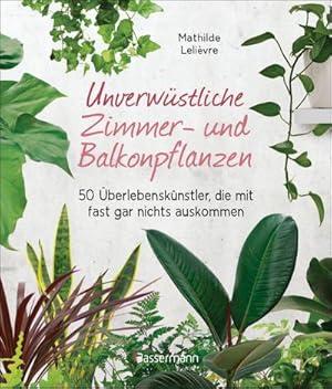Bild des Verkufers fr Unverwstliche Zimmer- und Balkonpflanzen zum Verkauf von BuchWeltWeit Ludwig Meier e.K.