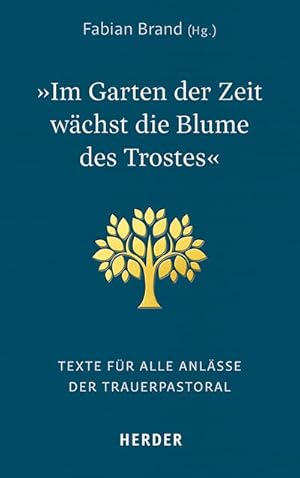 Bild des Verkufers fr Im Garten der Zeit wchst die Blume des Trostes zum Verkauf von BuchWeltWeit Ludwig Meier e.K.