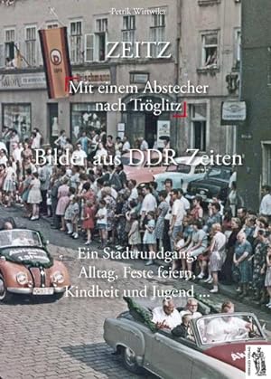 Image du vendeur pour Zeitz - Bilder aus DDR-Zeiten mis en vente par BuchWeltWeit Ludwig Meier e.K.
