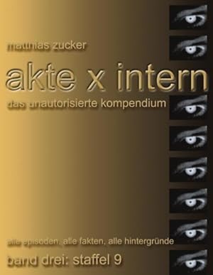 Seller image for Akte X Intern - Das unautorisierte Kompendium, Band 3 : Staffel 9 for sale by BuchWeltWeit Ludwig Meier e.K.