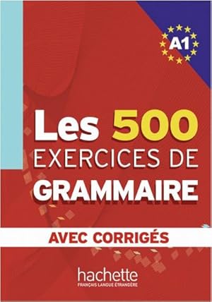 Imagen del vendedor de Les 500 Exercices de Grammaire A1. Livre + avec corrigs a la venta por BuchWeltWeit Ludwig Meier e.K.