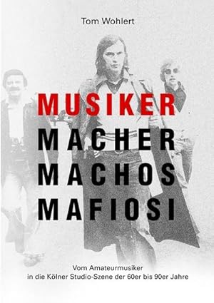 Bild des Verkufers fr Musiker Macher Machos Mafiosi zum Verkauf von BuchWeltWeit Ludwig Meier e.K.