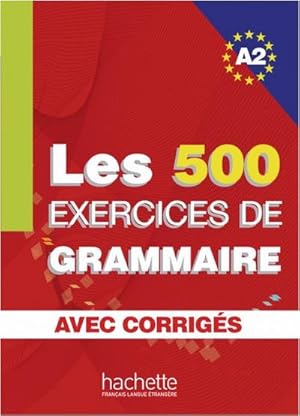 Imagen del vendedor de Les 500 Exercices de Grammaire A2. Livre + avec corrigs a la venta por BuchWeltWeit Ludwig Meier e.K.